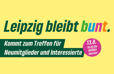 Leipzig bleibt bunt. Treffen für Neumitglieder und Interessierte, 13.8., 18:30 Uhr, GRÜNES Quartier